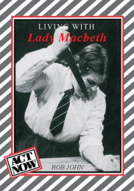 Title: Living with Lady Macbeth, Author: Rob John