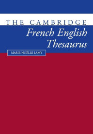 Title: The Cambridge French-English Thesaurus, Author: Marie-Noklle Lamy