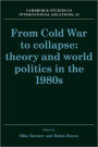 From Cold War to Collapse: Theory and World Politics in the 1980s