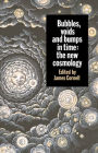 Bubbles, Voids and Bumps in Time: The New Cosmology