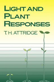 Title: Light and Plant Responses: A Study of Plant Photophysiology and the Natural Environment, Author: T. H. Attridge