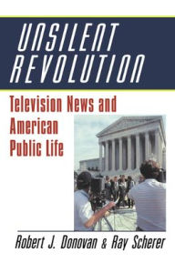 Title: Unsilent Revolution: Television News and American Public Life, 1948-1991 / Edition 1, Author: Robert J. Donovan