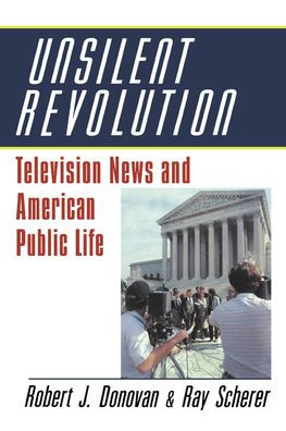 Unsilent Revolution: Television News and American Public Life, 1948-1991 / Edition 1
