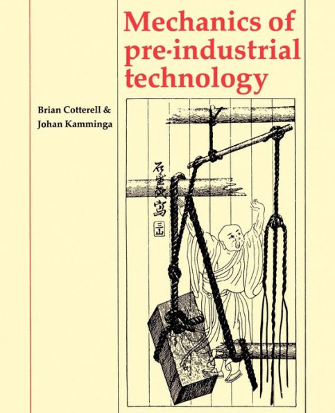 Mechanics of Pre-industrial Technology: An Introduction to the Mechanics of Ancient and Traditional Material Culture / Edition 1