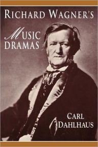 Title: Richard Wagner's Music Dramas, Author: Carl Dahlhaus