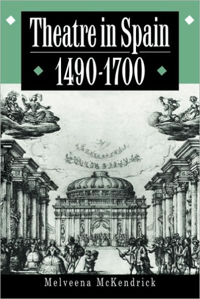 Theatre in Spain, 1490-1700 / Edition 1