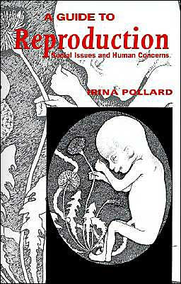A Guide to Reproduction: Social Issues and Human Concerns / Edition 1
