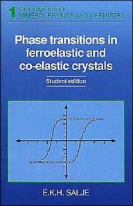 Title: Phase Transitions in Ferroelastic and Co-elastic Crystals, Author: E. K. Salje
