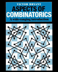 Title: Aspects of Combinatorics: A Wide-ranging Introduction / Edition 1, Author: Victor Bryant