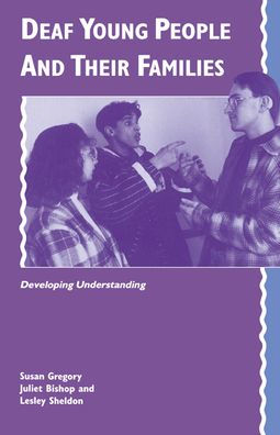 Deaf Young People and their Families: Developing Understanding / Edition 1