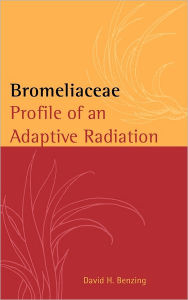 Title: Bromeliaceae: Profile of an Adaptive Radiation, Author: David H. Benzing