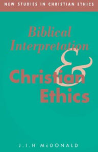 Title: Biblical Interpretation and Christian Ethics, Author: J. I. H. McDonald