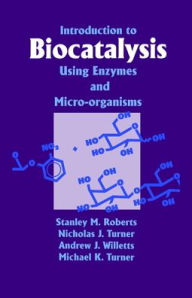 Title: Introduction to Biocatalysis Using Enzymes and Microorganisms, Author: S. M. Roberts