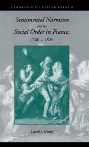 Title: Sentimental Narrative and the Social Order in France, 1760-1820, Author: David J. Denby