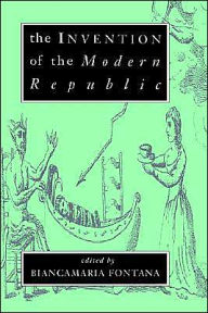 Title: The Invention of the Modern Republic, Author: Biancamaria Fontana