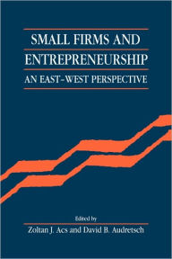 Title: Small Firms and Entrepreneurship: An East-West Perspective, Author: Zoltan J. Acs