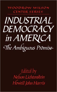 Title: Industrial Democracy in America: The Ambiguous Promise, Author: Nelson Lichtenstein