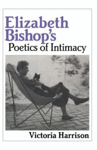 Title: Elizabeth Bishop's Poetics of Intimacy, Author: Victoria Harrison
