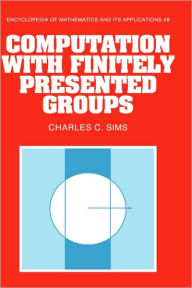 Title: Computation with Finitely Presented Groups, Author: Charles C. Sims