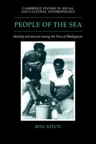 Title: People of the Sea: Identity and Descent among the Vezo of Madagascar, Author: Rita Astuti