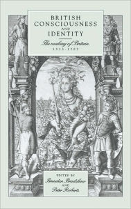 Title: British Consciousness and Identity: The Making of Britain, 1533-1707, Author: Brendan Bradshaw