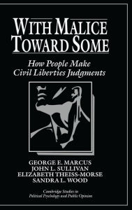 Title: With Malice toward Some: How People Make Civil Liberties Judgments, Author: George E. Marcus