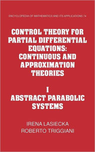 Title: Control Theory for Partial Differential Equations: Volume 1, Abstract Parabolic Systems: Continuous and Approximation Theories, Author: Irena Lasiecka