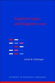 Title: Cognitive Space and Linguistic Case: Semantic and Syntactic Categories in English, Author: Izchak M. Schlesinger