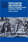 Protestantism and Patriotism: Ideologies and the Making of English Foreign Policy, 1650-1668