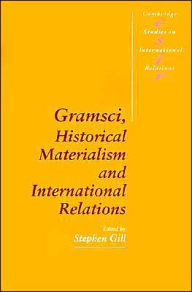 Title: Gramsci, Historical Materialism and International Relations / Edition 1, Author: Stephen Gill