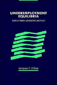 Title: Underemployment Equilibria: Essays in Theory, Econometrics and Policy, Author: Jacques Drèze