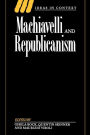 Machiavelli and Republicanism / Edition 1