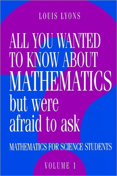 All You Wanted to Know about Mathematics but Were Afraid to Ask: Mathematics Applied to Science / Edition 1