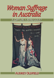 Title: Woman Suffrage in Australia, Author: Audrey Oldfield