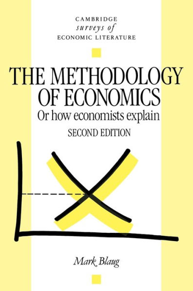 The Methodology of Economics: Or, How Economists Explain / Edition 2