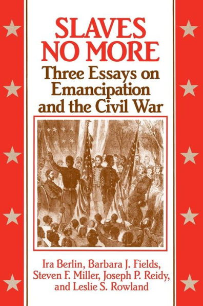 Slaves No More: Three Essays on Emancipation and the Civil War / Edition 1