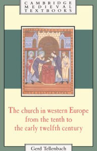 Title: The Church in Western Europe from the Tenth to the Early Twelfth Century / Edition 1, Author: Gerd Tellenbach