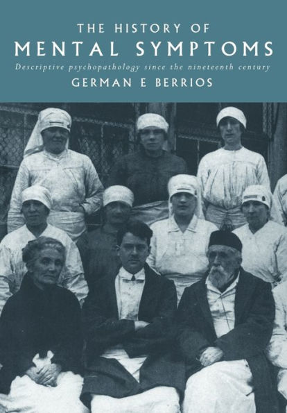 The History of Mental Symptoms: Descriptive Psychopathology since the Nineteenth Century / Edition 1