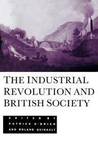Title: The Industrial Revolution and British Society / Edition 1, Author: Patrick O'Brien