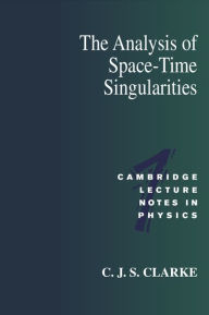Title: The Analysis of Space-Time Singularities, Author: C. J. S. Clarke