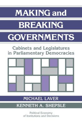 Making and Breaking Governments: Cabinets and Legislatures in Parliamentary Democracies / Edition 1