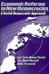 Title: Economic Reforms in New Democracies: A Social-Democratic Approach / Edition 1, Author: Luiz Carlos Bresser Pereira