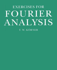 Title: Exercises in Fourier Analysis, Author: T. W. Körner