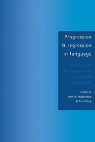 Title: Progression and Regression in Language: Sociocultural, Neuropsychological and Linguistic Perspectives, Author: Kenneth Hyltenstam