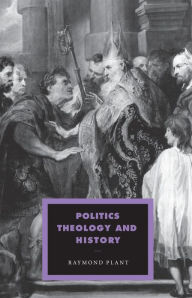 Title: Politics, Theology and History / Edition 1, Author: Raymond Plant