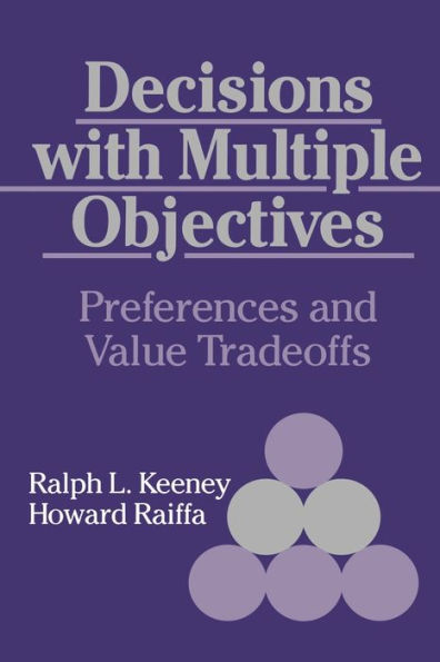 Decisions with Multiple Objectives: Preferences and Value Trade-Offs / Edition 1