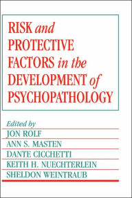 Title: Risk and Protective Factors in the Development of Psychopathology / Edition 1, Author: Jon Rolf