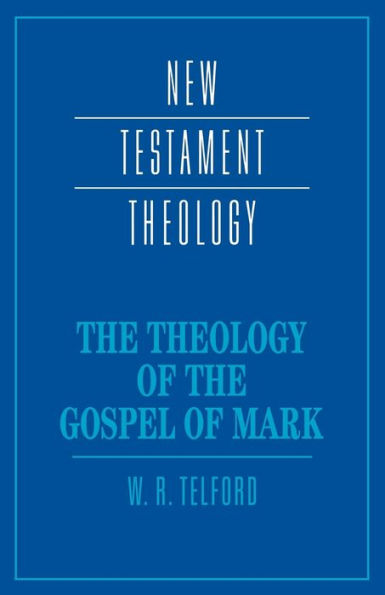 The Theology of the Gospel of Mark / Edition 1