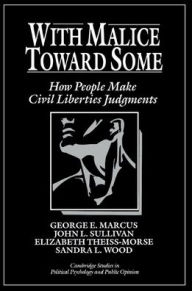Title: With Malice toward Some: How People Make Civil Liberties Judgments / Edition 1, Author: George E. Marcus