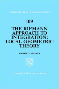 Title: The Riemann Approach to Integration: Local Geometric Theory, Author: Washek F. Pfeffer